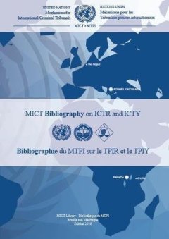 Mechanism for International Criminal Tribunals Bibliography on ICTR and ICTY / Mecanisme pour les Tribunaux penaux internationaux Bibliographie du MTPI sur le TPIR et le TPIY - Mechanism for International Criminal Tribunals