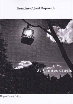 27 Contes cruels - Francine Colard Duprouilh