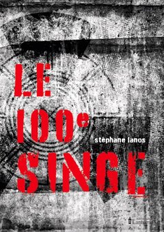 Le 100e singe - Stéphane Lanos