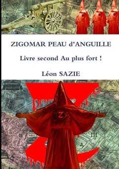 Zigomar Peau d'Anguille Livre second Au plus fort ! - Léon Sazie