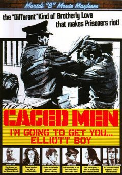 Caged Men, I'm going to get you... Elliott boy
