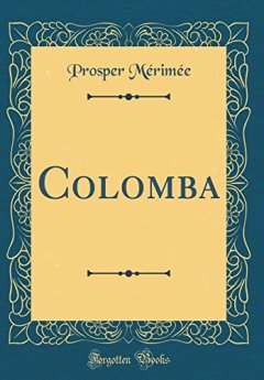 Colomba (Classic Reprint) - Prosper Merimee