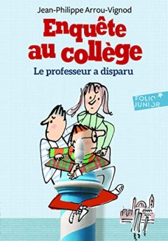 Enquête au collège, 1 : Le professeur a disparu - Jean-Philippe Arrou-Vignod