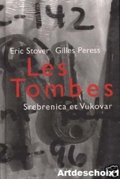 Les tombes : Srebrenica et Vukovar - Gilles Peress - Eric Stover