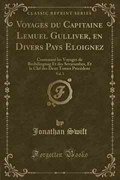 Voyages Du Capitaine Lemuel Gulliver, En Divers Pays Eloignez, Vol. 3 : Contenant Les Voyages de Brobdingnag Et Des Sevarambes, Et La Clef Des Deux Tomes Precedens (Classic Reprint) - Jonathan Swift