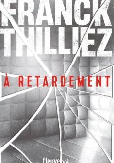 À retardement - Franck Thilliez