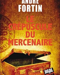  Le crépuscule du mercenaire - André Fortin