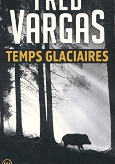 Temps glaciaires - Fred Vargas