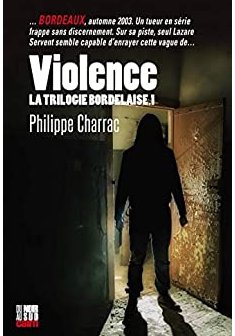 La trilogie bordelaise, Tome 1 : Violence - Philippe Charrac
