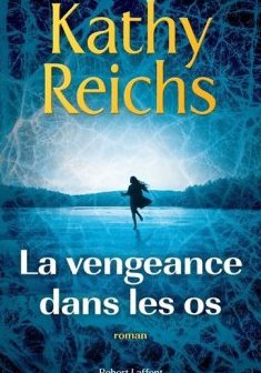 La vengeance dans les os - Kathy Reichs