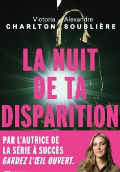 La nuit de ta disparition - Victoria Charlton et Alexandre Soublière