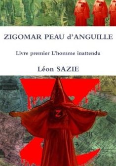 Zigomar Peau d'Anguille Livre premier L'homme inattendu - Léon Sazie