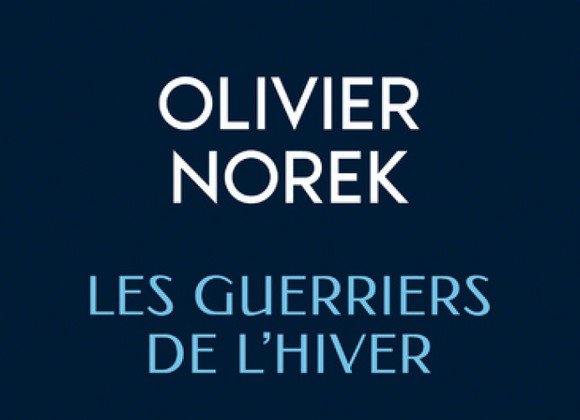 Encore une présélection pour les Guerriers de l’hiver d’Olivier Norek.