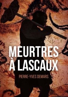 Meurtres à Lascaux - Pierre-Yves Demars