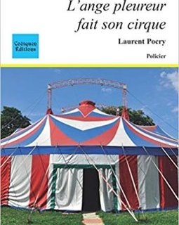 L'ange pleureur fait son cirque - Laurent Pocry