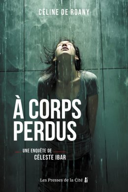 À corps perdus, la enquête de Céleste Ibar ! Interview de Céline de Roany