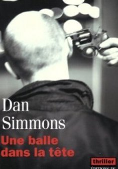 Une balle dans la tête - Dan Simmons