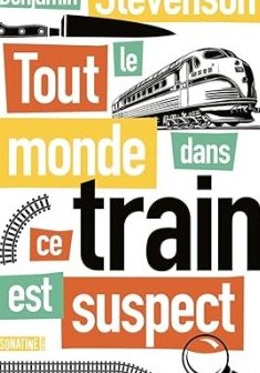 Tout le monde dans ce train est suspect - Benjamin Stevenson