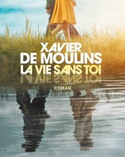 La vie sans toi - Xavier De Moulins