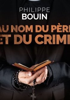 Au nom du Père et du crime - Philippe Bouin