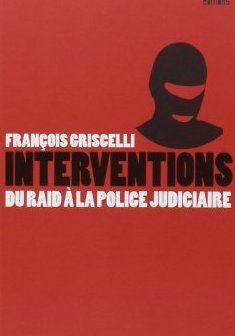 Interventions : Du RAID à la police judiciaire - Antoine Albertini