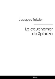 Le cauchemar de Spinoza - Jacques Teissier