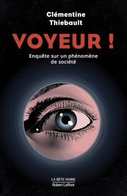 Voyeur, l'enquête sur un délit impensé ! Clémentine Thiebault est notre invitée ! 