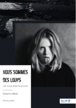 Nous sommes des loups (et vous êtes la proie) - Graeme Villeret