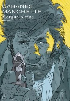 Morgue Pleine - Max Cabanes et Jean-Patrick Manchette