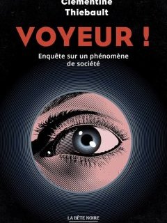 Voyeur, l'enquête sur un délit impensé ! Clémentine Thiebault est notre invitée ! 