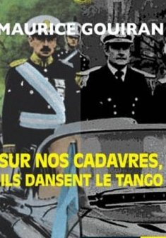 Sur nos cadavres, ils dansent le tango - Maurice Gouiran