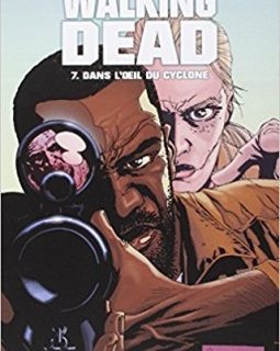 Walking Dead Tome 7 : Dans l'oeil du cyclone - Robert Kirkman - Charlie Adlard