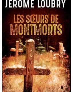 Les Soeurs de Montmorts - Le nouveau roman de Jérôme Loubry