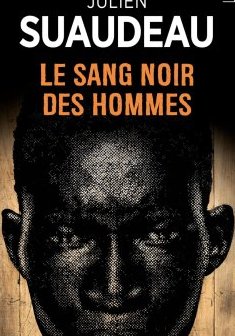 Le sang noir des hommes - Julien Suaudeau