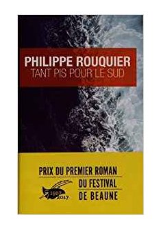 Tant pis pour le sud - Philippe Rouquier