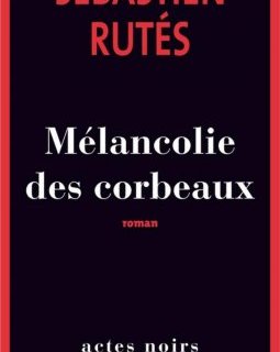 Mélancolies des corbeaux - Sébastien Rutes