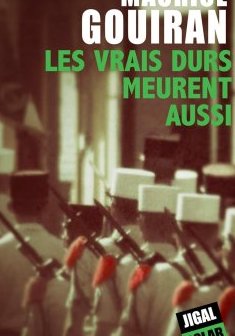 Les vrais durs meurent aussi - Maurice Gouiran