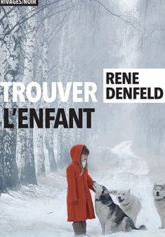Trouver l'enfant - Rene Denfeld