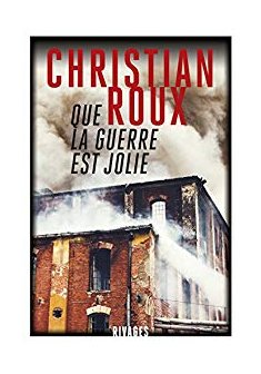 Que la guerre est jolie - Christian Roux