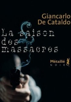  La Saison des massacres - Giancarlo De Cataldo 