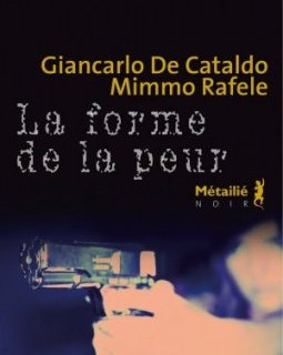 La Forme de la peur - Giancarlo De Cataldo - Mimmo Rafele