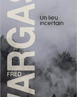 Un lieu incertain - Fred Vargas