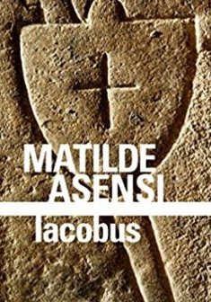 Iacobus : Une enquête du moine-soldat Galcerán de Born - Matilde Asensi