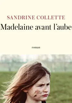 Madelaine avant l'aube - Sandrine Collette