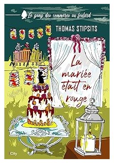 Le gang des commères au foulard, t 1 : La mariée était en rouge - Thomas Stipsits