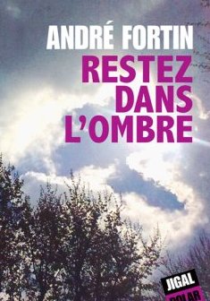 Restez dans l'ombre - André Fortin