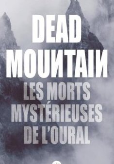 Dead Mountain : Les morts mystérieuses de l'Oural - Donnie Eichar