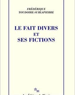 Le Fait divers et ses fictions - Frédérique Toudoire-Surlapierre