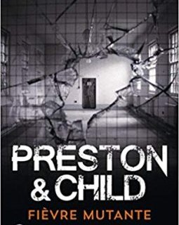 Fièvre mutante - Douglas Preston et Lincoln Child