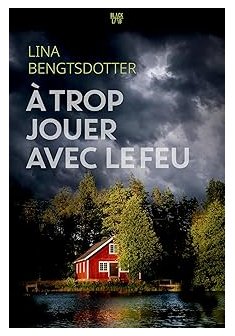 A trop jouer avec le feu - Lina Bengtsdotter